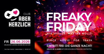 Freaky Friday – Wir spielen, was ihr wollt! – Black, House, Pop, Trash – Einlass ab 16 Jahren!